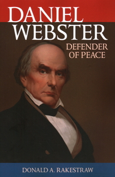 Daniel Webster: Defender of Peace - Book  of the Biographies in American Foreign Policy