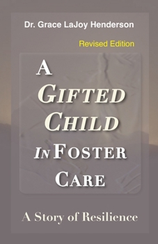 Paperback A Gifted Child in Foster Care: A Story of Resilience - REVISED EDITION Book