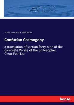 Paperback Confucian Cosmogony: a translation of section forty-nine of the complete Works of the philosopher Choo-Foo-Tze Book