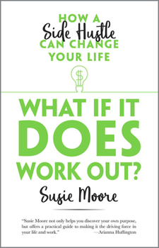 Hardcover What If It Does Work Out?: How a Side Hustle Can Change Your Life Book