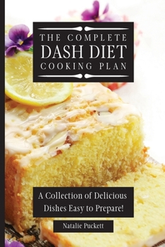 Paperback The Complete Dash Diet Cooking Plan: A Collection of Delicious Dishes Easy to Prepare! Book