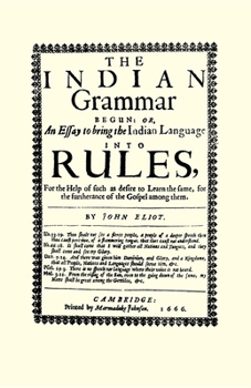 Paperback The Indian Grammar Begun: Or, an Essay to Bring the Indian Language Into Rules, for Help of Such as Desire to Learn the Same, for the Furtherance of t Book