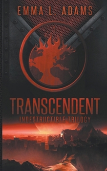 Transcendent - Book #3 of the Indestructible