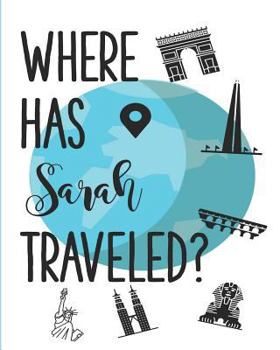 Paperback Where Has Sarah Traveled?: A Personalized Travelers Memory Book