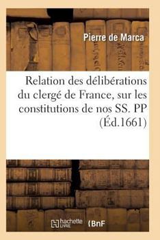 Paperback Relation Des Délibérations Du Clergé de France, Sur Les Constitutions de Nos Ss. Pp [French] Book