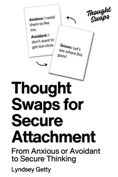 Thought Swaps for Secure Attachment: From Anxious or Avoidant to Secure Thinking