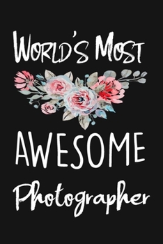 Paperback World's Most Awesome Photographer: lined notebook To Write In (6x9", 110), Gift For Photographers In Your Life (Photographer Journal) Book