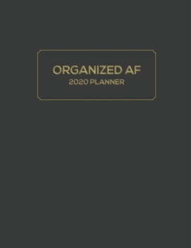 Organized AF: 2020 Planner with Monthly and Weekly Horizontal Calendar Diary with New Years Resolutions / Annual Goal Setting Page (Large)