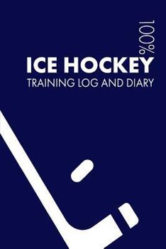 Ice Hockey Training Log and Diary: Training Journal for Ice Hockey - Notebook