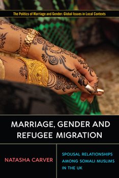 Marriage, Gender and Refugee Migration: Spousal Relationships among Somali Muslims in the United Kingdom - Book  of the Politics of Marriage and Gender: Global Issues in Local Contexts