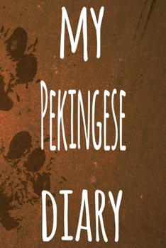 My Pekingese Diary: The perfect gift for the dog owner in your life - 6x9 119 page lined journal!