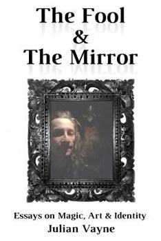 Paperback The Fool & the Mirror: Essays on Magic, Art & Identity Book