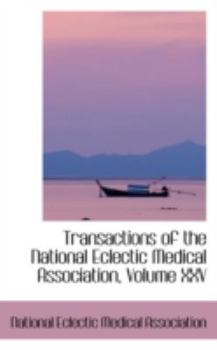 Hardcover Transactions of the National Eclectic Medical Association, Volume XXV Book