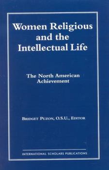 Paperback Women Religious and the Intellectual Life: The North American Achievement (Catholic Scholars Press) Book