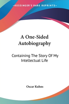 Paperback A One-Sided Autobiography: Containing The Story Of My Intellectual Life Book