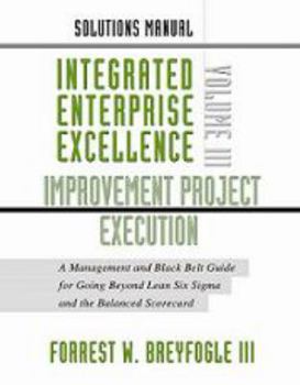 Spiral-bound Solutions Manual: Integrated Enterprise Excellence Volume III-Improvement Project Execution Book