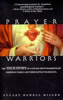 Paperback Prayer Warriors: The True Story of a Gay Son, His Fundamentalist Christian Family, and Their Battle for His Soul Book