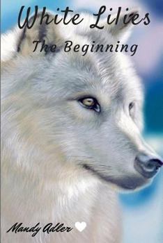 The Beginning - Book #1 of the White Lilies
