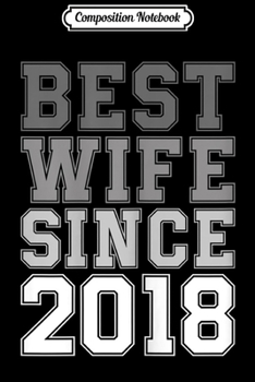 Composition Notebook: Womens Best Wife Since 2018 1 One Year Wedding Anniversary Journal/Notebook Blank Lined Ruled 6x9 100 Pages