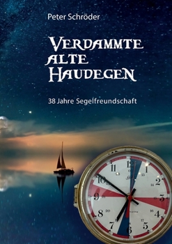 Paperback Verdammte Alte Haudegen: 38 Jahre Segelfreundschaft [German] Book