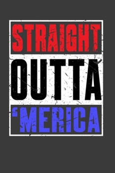 Straight Outta Merica: Perfect Gift Notebook For Americans. Cute Cream Paper 6*9 Inch With 100 Pages Notebook For Writing Daily Routine, Journal and Hand Note