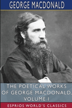 Paperback The Poetical Works of George MacDonald, Volume I (Esprios Classics) Book