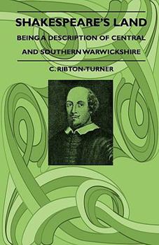 Shakespeare's Land - Being a Description of Central and Southern Warwickshire