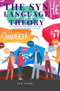 Hardcover The Syn Language Theory: An Investigation Into What Human Language is, its Origins, and What it All Means Book