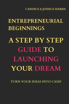 Paperback Entrepreneurial Beginnings: A Step-by-Step Guide to Launching Your Dream Book