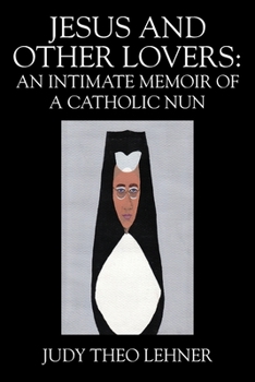 Paperback Jesus and Other Lovers: An Intimate Memoir of a Catholic Nun Book