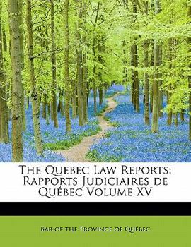 The Quebec Law Reports : Rapports Judiciaires de Québec Volume XV