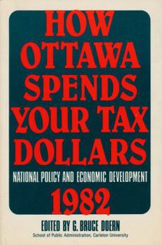 Paperback How Ottawa Spends Your Tax Dollars: National Policy and Economic Development 1982 Book