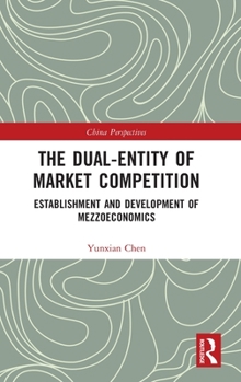 Hardcover The Dual-Entity of Market Competition: Establishment and Development of Mezzoeconomics Book