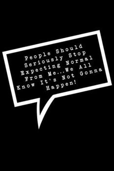 Paperback People Should Seriously Stop Expecting Normal From Me...We All Know It's Not Gonna Happen!: Lined Notebook: Funny Office Gift, Journal for Sarcastic C Book