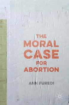 Hardcover The Moral Case for Abortion Book