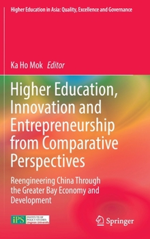 Hardcover Higher Education, Innovation and Entrepreneurship from Comparative Perspectives: Reengineering China Through the Greater Bay Economy and Development Book