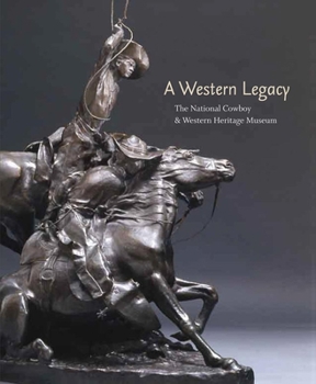 Hardcover A Western Legacy, Volume 1: The National Cowboy and Western Heritage Museum Book