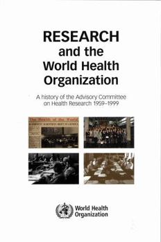 Paperback Research and the World Health Organization: A History of the Advisory Committee on Health Research, 1959-1999 Book