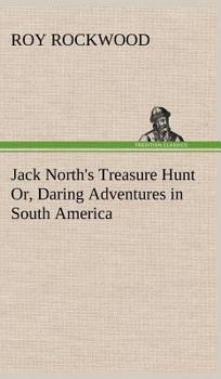 Jack North's Treasure Hunt; or, Daring Adventures in South America - Book #5 of the Deep Sea