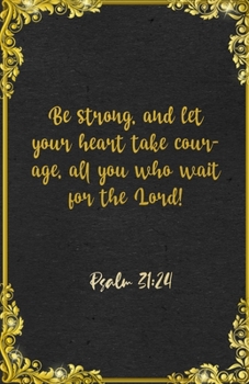 Be strong, and let your heart take courage, all you who wait for the Lord! Psalm 31:24 A5 Lined Notebook: Funny Bible Verse Scripture Graphic For ... Prayer Blank Composition Writing Note Taking
