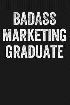 Paperback Badass Marketing Graduate: Black Lined Journal Notebook for New Grad Business Marketing Major, College University Graduation Gift Book