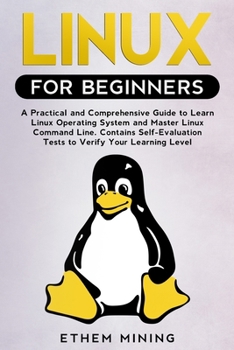 Paperback Linux for Beginners: A Practical and Comprehensive Guide to Learn Linux Operating System and Master Linux Command Line. Contains Self-Evaluation Tests Book