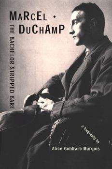 Hardcover Marcel Duchamp: The Bachelor Stripped Bare: A Biography Book