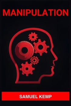 Paperback Manipulation: Mastering the Art of Persuasion, Recognizing Manipulation, and Guarding Your Mind (2024) Book