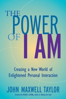 Paperback The Power of I Am: Creating a New World of Enlightened Personal Interaction Book