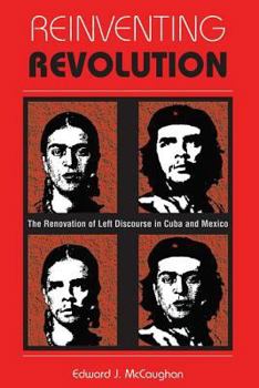 Paperback Reinventing Revolution: The Renovation Of Left Discourse In Cuba And Mexico Book