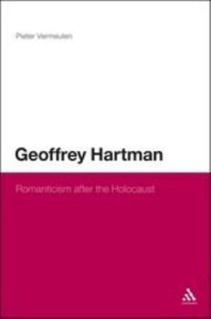 Hardcover Geoffrey Hartman: Romanticism After the Holocaust Book