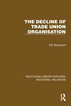 The Decline of Trade Union Organisation (Routledge Library Editions: Industrial Relations)