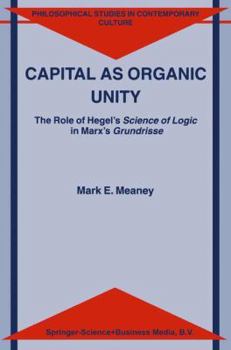 Paperback Capital as Organic Unity: The Role of Hegel's Science of Logic in Marx's Grundrisse Book