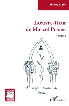 L'oeuvre-fleur de Marcel Proust: tome 3 L'ogive arabe de Venise L'ogive arabe de Venise (Critiques Littéraires)